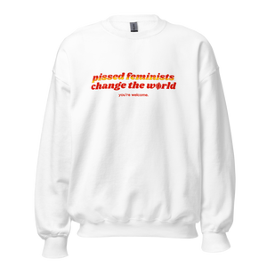 Pissed Feminists Change The World Sweatshirt